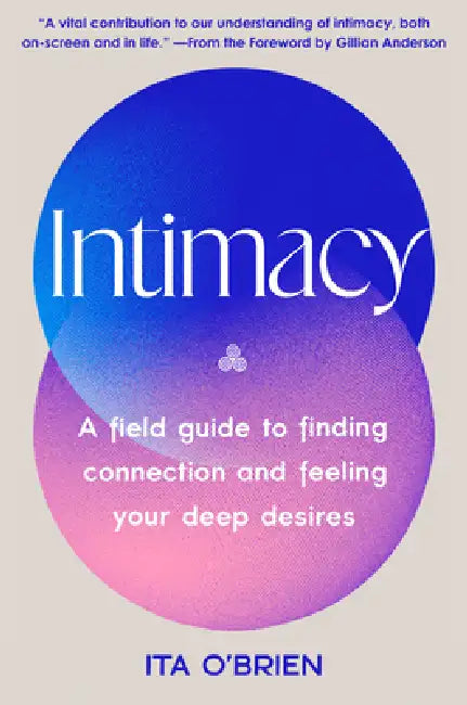 Intimacy: A Field Guide to Finding Connection and Feeling Your Deep Desires by Ita O'Brien