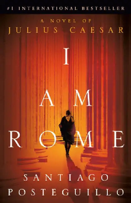 I Am Rome by Santiago Posteguillo