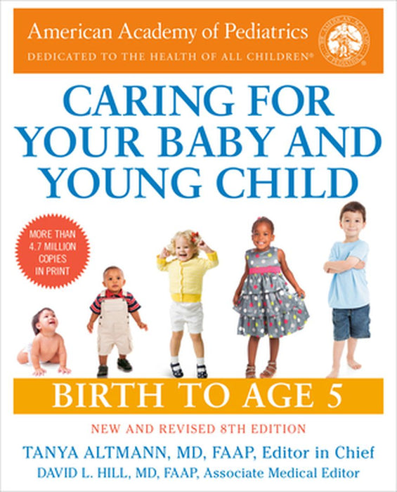 The Complete and Authoritative Guide Caring for Your Baby and Young Child, 8th Edition: Birth to Age 5 New and Revised 8th Edition by American Academy of Pediatrics