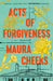Acts of Forgiveness by Maura Cheeks