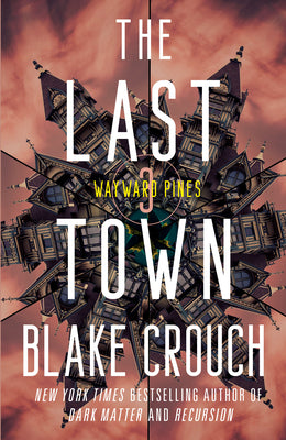 The Last Town: Book 3 of the Wayward Pines Trilogy by Blake Crouch