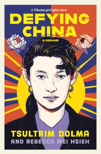 Defying China: A Memoir by Tsultrim Dolma, Rebecca Wei Hsieh