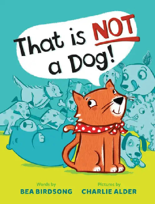 That Is Not a Dog! by Bea Birdsong, Charlie Alder