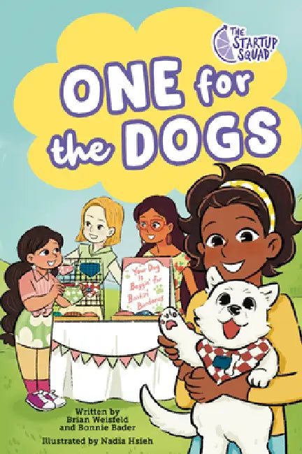 The Startup Squad: One for the Dogs: A Graphic Novel by Brian Weisfeld, Bonnie Bader, Nadia Hsieh