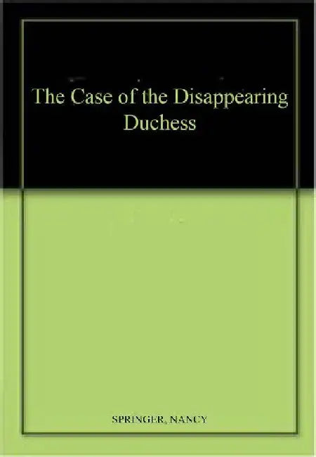 The Case Of The Disappearing Duchess by Nancy Springer