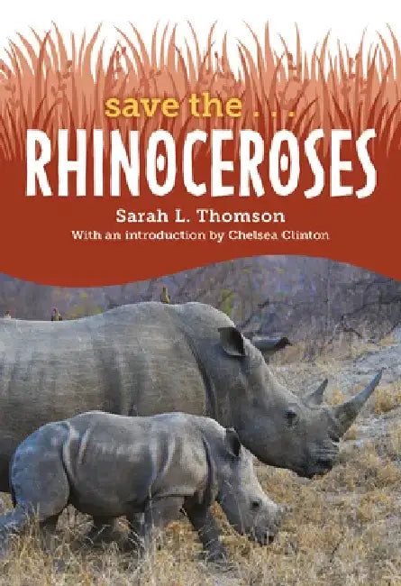 Save The... Rhinoceroses by Sarah L. Thomson