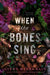 When the Bones Sing by Ginny Myers Sain
