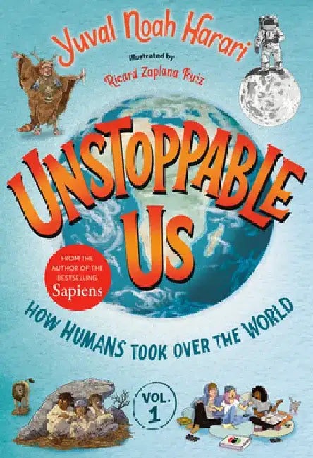 Unstoppable Us, Volume 1: How Humans Took Over the World by Yuval Noah Harari