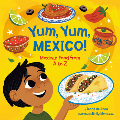 Yum, Yum, Mexico!: Mexican Food from A to Z by Diane de Anda