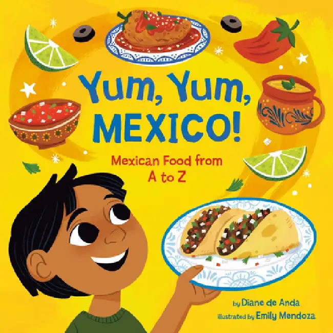 Yum, Yum, Mexico!: Mexican Food from A to Z by Diane de Anda