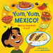 Yum, Yum, Mexico!: Mexican Food from A to Z by Diane de Anda