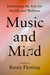 Music and Mind: Harnessing the Arts for Health and Wellness by Renee Fleming