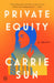 Private Equity: A Memoir by Carrie Sun