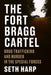 The Fort Bragg Cartel: Drug Trafficking and Murder in the Special Forces by Seth Harp