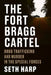 The Fort Bragg Cartel: Drug Trafficking and Murder in the Special Forces by Seth Harp