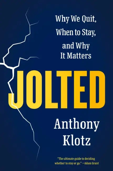 Jolted: Why We Quit, When to Stay, and Why It Matters by Anthony Klotz