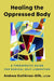Healing the Oppressed Body: A Therapeutic Guide for Radical Self-Liberation by Andrea Gutiérrez-Glik