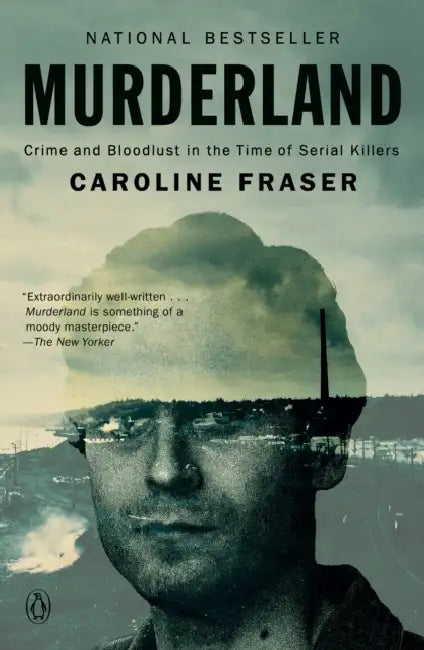 Murderland: Crime and Bloodlust in the Time of Serial Killers by Caroline Fraser