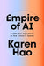 Empire of AI: Dreams and Nightmares in Sam Altman's OpenAI by Karen Hao