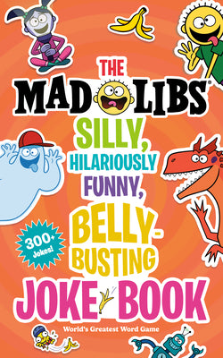 The Silly, Hilariously Funny, Belly-Busting Mad Libs Joke Book: World's Greatest Word Game by Stacy Wasserman