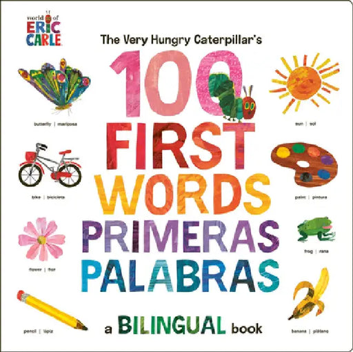 The Very Hungry Caterpillar's First 100 Words / Primeras 100 Palabras: A Spanish-English Bilingual Book by Eric Carle