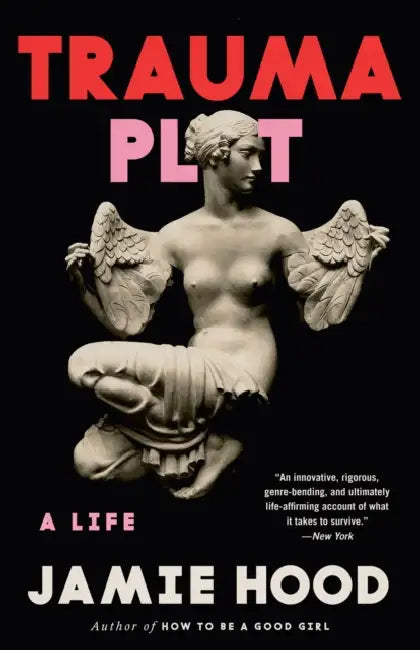Trauma Plot: A Life by Jamie Hood