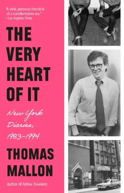 The Very Heart of It: New York Diaries, 1983-1994 by Thomas Mallon
