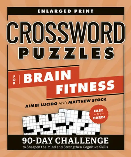 Crossword Puzzles for Brain Fitness: 90-Day Challenge to Sharpen the Mind and Strengthen Cognitive Skills by Aimee Lucido