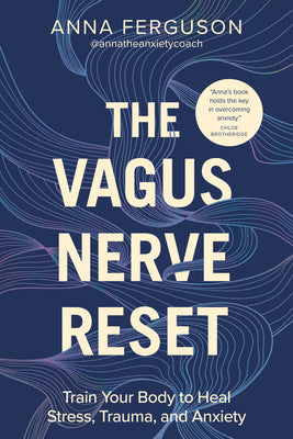 The Vagus Nerve Reset: Train Your Body to Heal Stress, Trauma, and Anxiety by Anna Ferguson