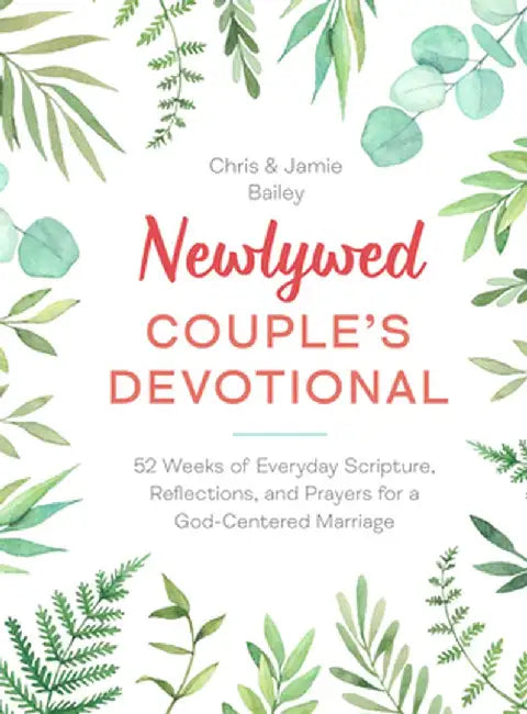 Newlywed Couple's Devotional: 52 Weeks of Everyday Scripture, Reflections, and Prayers for a God-Centered Marriage by Chris Bailey