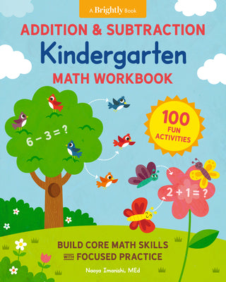 Addition & Subtraction Kindergarten Math Workbook: 100 Fun Activities to Build Core Math Skills with Focused Practice by Naoya Imanishi