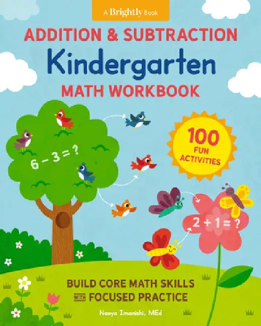 Addition & Subtraction Kindergarten Math Workbook: 100 Fun Activities to Build Core Math Skills with Focused Practice by Naoya Imanishi