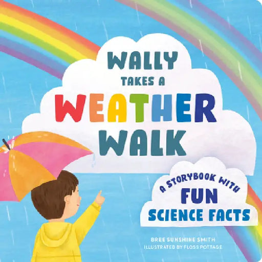 Wally Takes a Weather Walk: A Storybook with Fun Science Facts by Bree Sunshine Smith