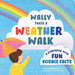 Wally Takes a Weather Walk: A Storybook with Fun Science Facts by Bree Sunshine Smith