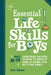 Essential Life Skills for Boys: Everything You Need to Know to Thrive at Home, at School, and Out in the World by Scott Todnem