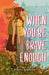 When You're Brave Enough by Rebecca Bendheim