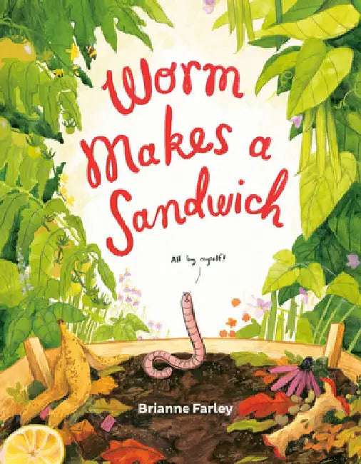 Worm Makes a Sandwich by Brianne Farley