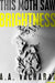 This Moth Saw Brightness by A. A. Vacharat