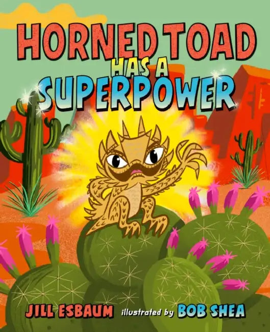 Horned Toad Has a Superpower by Jill Esbaum, Bob Shea