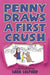 Penny Draws a First Crush by Sara Shepard