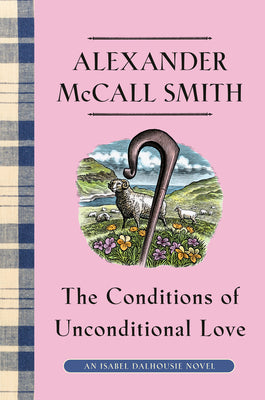 The Conditions of Unconditional Love: An Isabel Dalhousie Novel (15) by Alexander McCall Smith