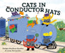 Cats in Conductor Hats: A Train Adventure by Sudipta Bardhan-Quallen, Leeza Hernandez