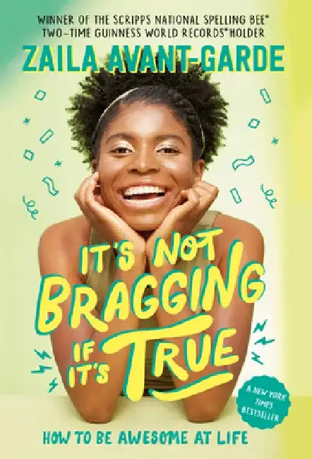 It's Not Bragging If It's True: How to Be Awesome at Life, from a Winner of the Scripps National Spelling Bee by Zaila Avant-Garde