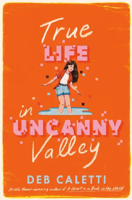 True Life in Uncanny Valley by Deb Caletti