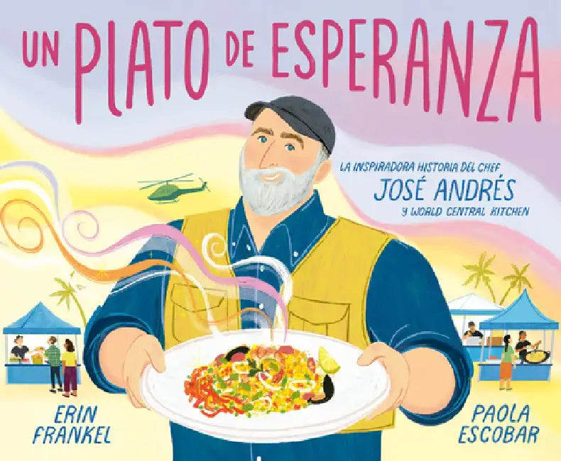 Un Plato de Esperanza (a Plate of Hope Spanish Edition): La Inspiradora Historia del Chef José Andrés Y World Central Kitchen by Erin Frankel