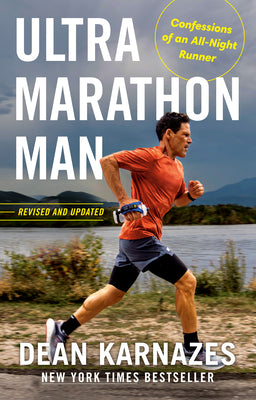 Ultramarathon Man: Revised and Updated: Confessions of an All-Night Runner by Dean Karnazes