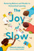 The Joy of Slow: Restoring Balance and Wonder to Homeschool Learning by Leslie Martino