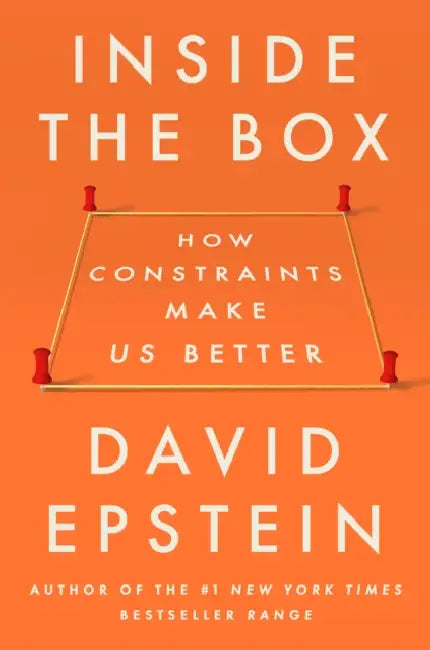 Inside the Box: How Constraints Make Us Better by David Epstein