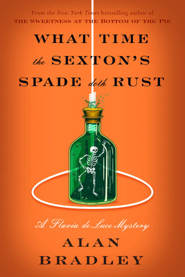 What Time the Sexton's Spade Doth Rust: A Flavia de Luce Novel by Alan Bradley