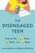 The Disengaged Teen: Helping Kids Learn Better, Feel Better, and Live Better by Jenny Anderson